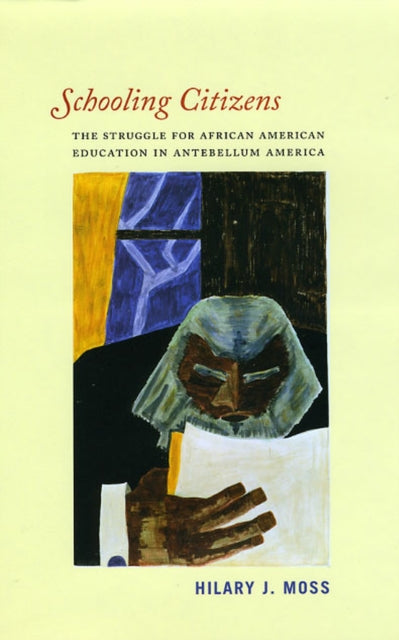 Schooling Citizens: The Struggle for African American Education in Antebellum America