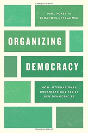 Organizing Democracy: How International Organizations Assist New Democracies