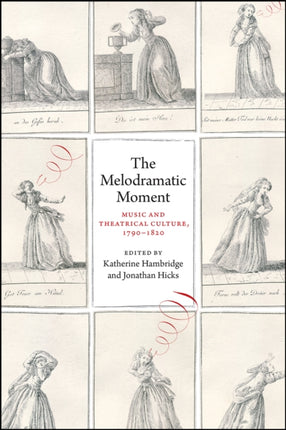 The Melodramatic Moment: Music and Theatrical Culture, 1790-1820