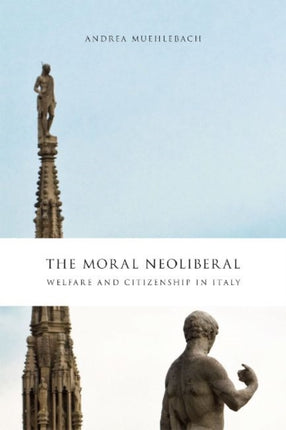 The Moral Neoliberal  Welfare and Citizenship in