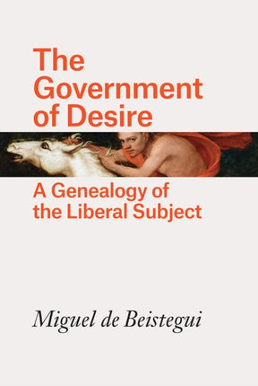 The Government of Desire  A Genealogy of the
