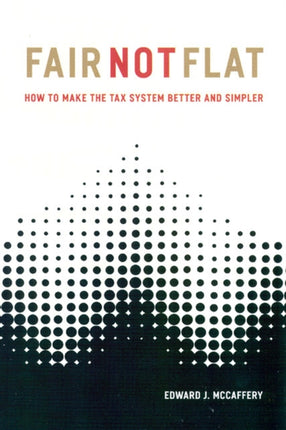 Fair Not Flat  How to Make the Tax System Better