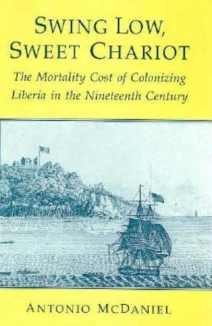 Swing Low Sweet Chariot  The Mortality Cost of Colonizing Liberia in the Nineteenth Century