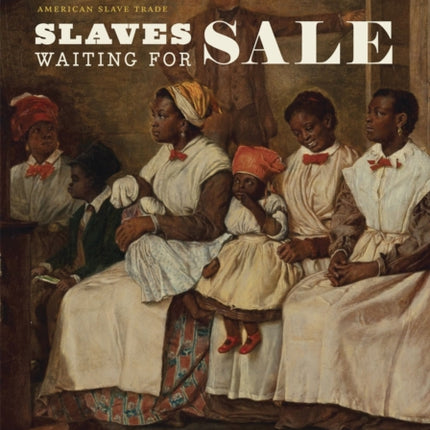 Slaves Waiting for Sale  Abolitionist Art and the