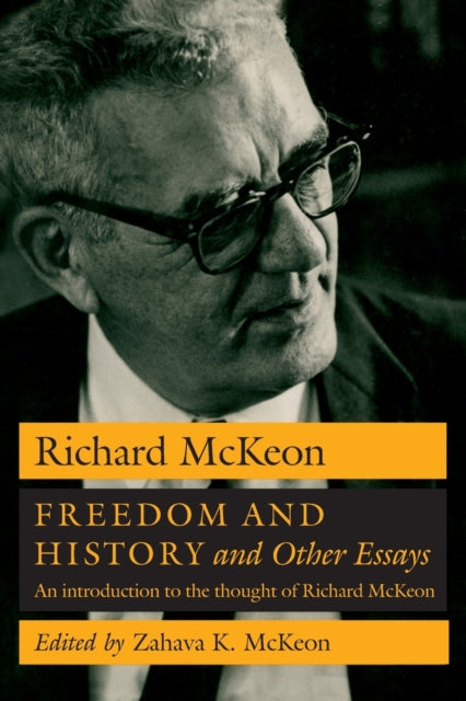 Freedom and History and Other Essays: An Introduction to the Thought of Richard McKeon