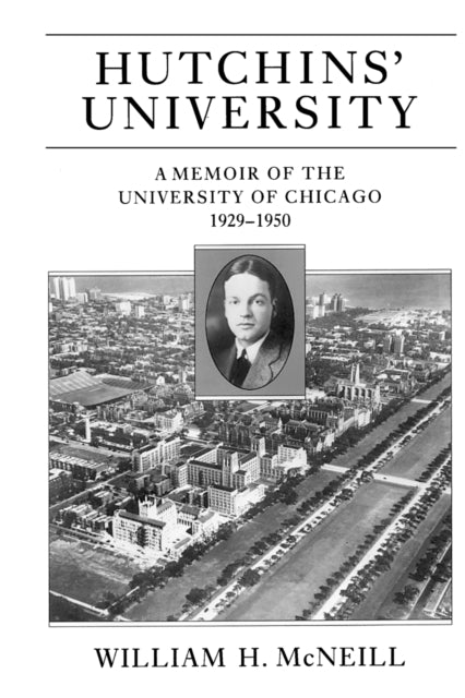 Hutchins' University: A Memoir of the University of Chicago, 1929-1950