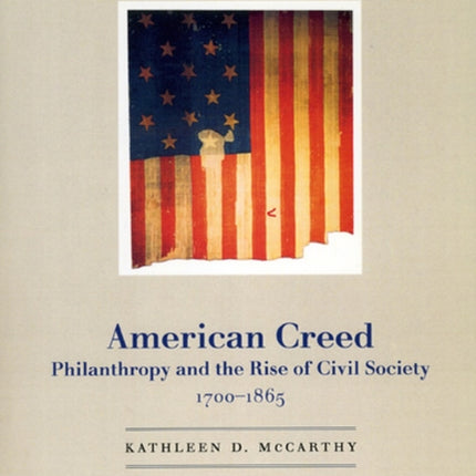 American Creed: Philanthropy and the Rise of Civil Society, 1700-1865