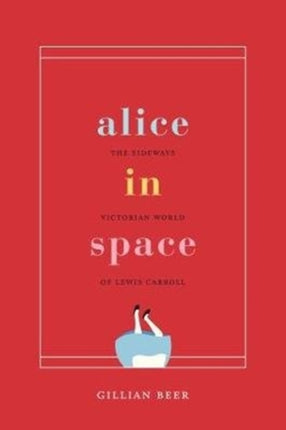 Alice in Space: The Sideways Victorian World of Lewis Carroll