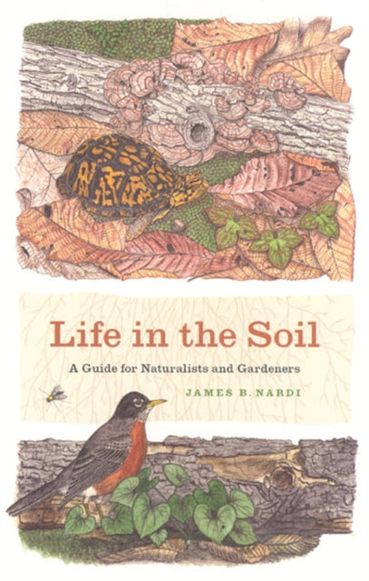 Life in the Soil: A Guide for Naturalists and Gardeners