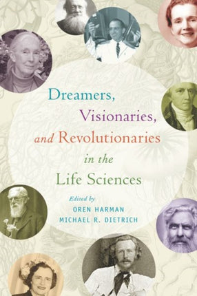 Dreamers Visionaries and Revolutionaries in the Life Sciences