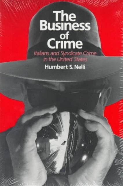 The Business of Crime: Italians and Syndicate Crime in the United States