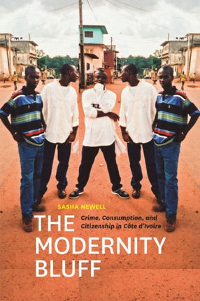 The Modernity Bluff: Crime, Consumption, and Citizenship in Cte d'Ivoire