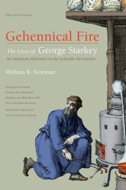 Gehennical Fire: The Lives of George Starkey, an American Alchemist in the Scientific Revolution