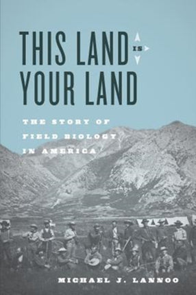 This Land Is Your Land: The Story of Field Biology in America