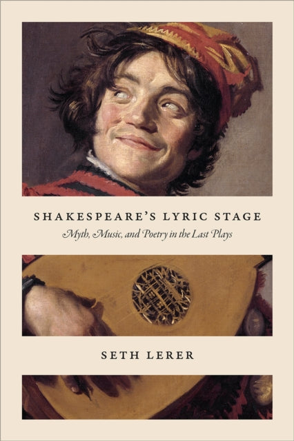 Shakespeare's Lyric Stage: Myth, Music, and Poetry in the Last Plays