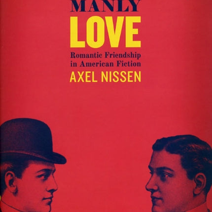 Manly Love: Romantic Friendship in American Fiction