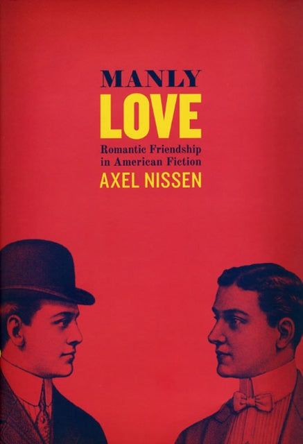 Manly Love: Romantic Friendship in American Fiction