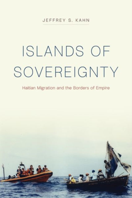 Islands of Sovereignty: Haitian Migration and the Borders of Empire