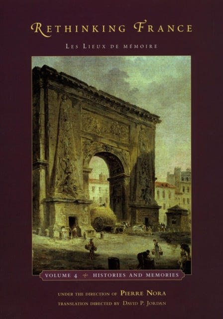 Rethinking France: Les Lieux de m?moire, Volume 4: Histories and Memories