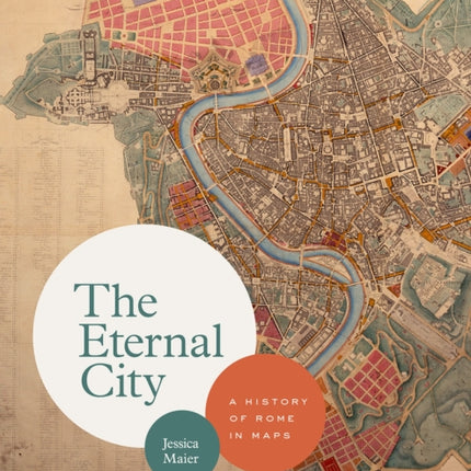 The Eternal City: A History of Rome in Maps