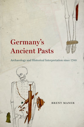 Germanys Ancient Pasts  Archaeology and