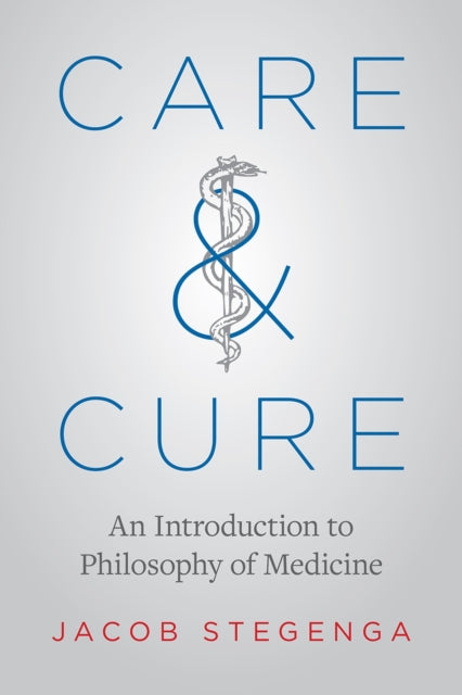 Care and Cure: An Introduction to Philosophy of Medicine