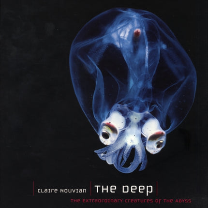 The Deep: The Extraordinary Creatures of the Abyss