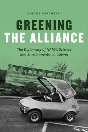 Greening the Alliance: The Diplomacy of NATO's Science and Environmental Initiatives