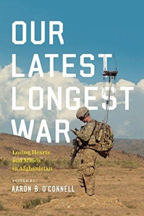 Our Latest Longest War: Losing Hearts and Minds in Afghanistan