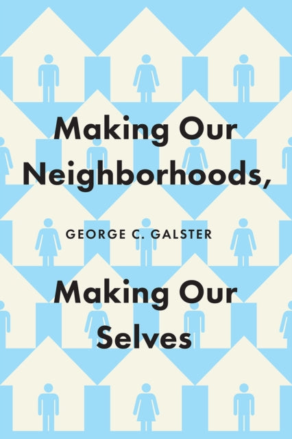 Making Our Neighborhoods, Making Our Selves