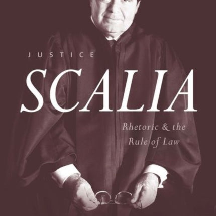 Justice Scalia: Rhetoric and the Rule of Law