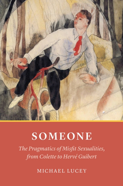 Someone: The Pragmatics of Misfit Sexualities, from Colette to Herv  Guibert