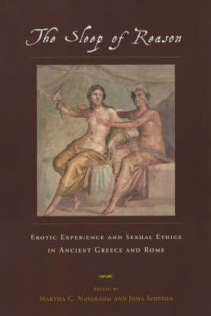 The Sleep of Reason: Erotic Experience and Sexual Ethics in Ancient Greece and Rome