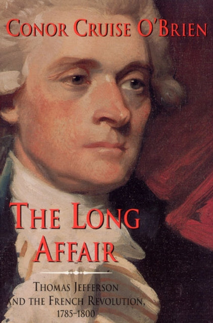 The Long Affair  Thomas Jefferson and the French Revolution 17851800