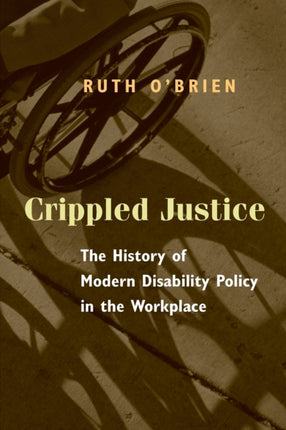 Crippled Justice: The History of Modern Disability Policy in the Workplace