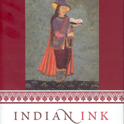 Indian Ink: Script and Print in the Making of the English East India Company