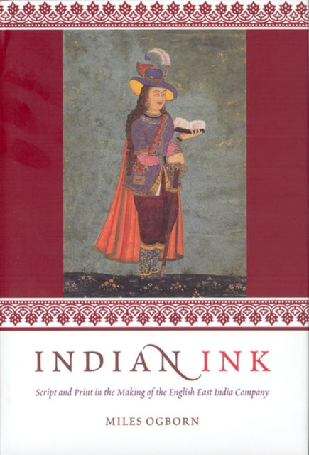 Indian Ink: Script and Print in the Making of the English East India Company