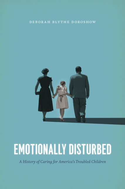 Emotionally Disturbed: A History of Caring for America's Troubled Children