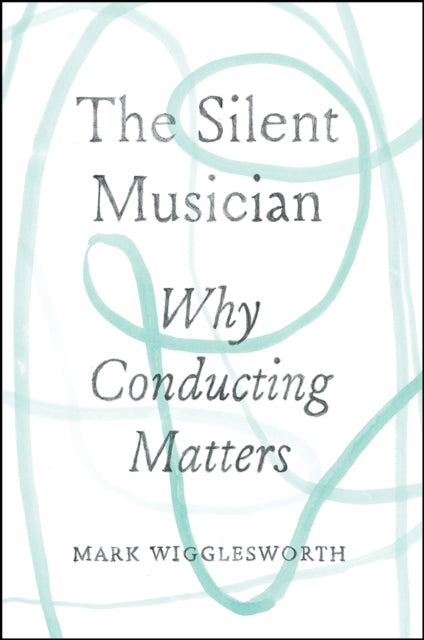 The Silent Musician Why Conducting Matters