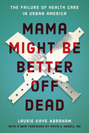 Mama Might Be Better Off Dead: The Failure of Health Care in Urban America