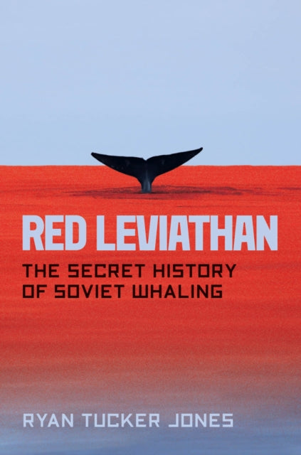 Red Leviathan: The Secret History of Soviet Whaling