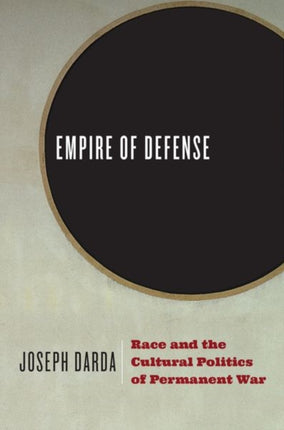 Empire of Defense  Race and the Cultural Politics