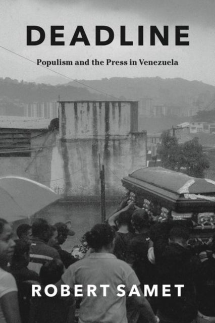 Deadline: Populism and the Press in Venezuela