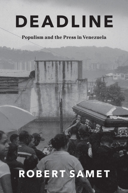 Deadline: Populism and the Press in Venezuela