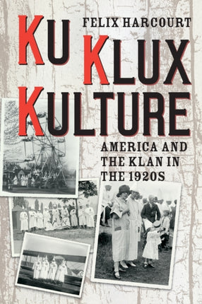 Ku Klux Kulture: America and the Klan in the 1920s