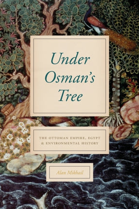 Under Osman's Tree: The Ottoman Empire, Egypt, and Environmental History