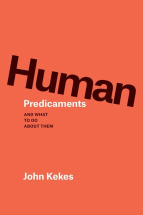 Human Predicaments: And What to Do about Them