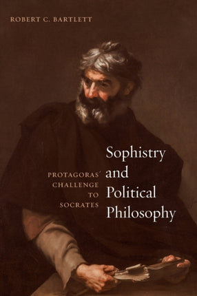 Sophistry and Political Philosophy: Protagoras' Challenge to Socrates