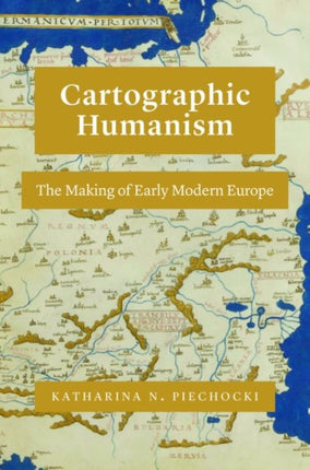 Cartographic Humanism: The Making of Early Modern Europe