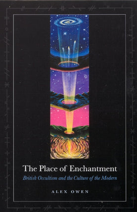 The Place of Enchantment: British Occultism and the Culture of the Modern